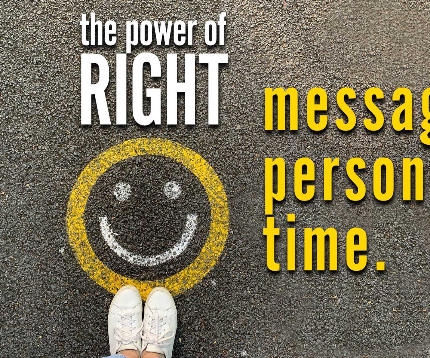 The power of Right Message, Right Person, Right Time